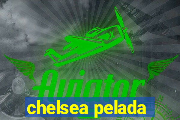 chelsea pelada